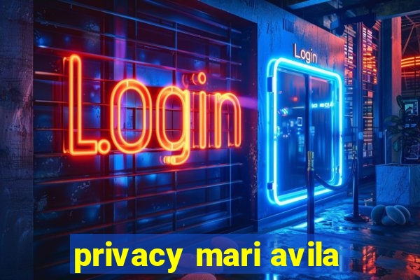 privacy mari avila